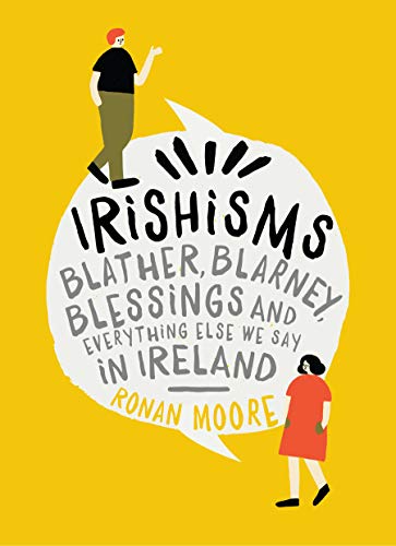 Beispielbild fr Irishisms: Blather, Blarney, Blessings and Everything Else we Say in Ireland zum Verkauf von SecondSale