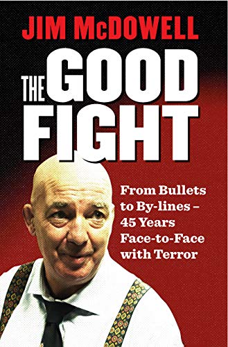 Imagen de archivo de The Good Fight: From Bullets to By-lines - 40 Years Face-to-Face with Terror a la venta por Redux Books