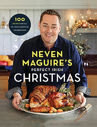 Imagen de archivo de Neven Maguire's Perfect Irish Christmas: 100 Recipes for all of your Christmas Celebrations a la venta por WorldofBooks