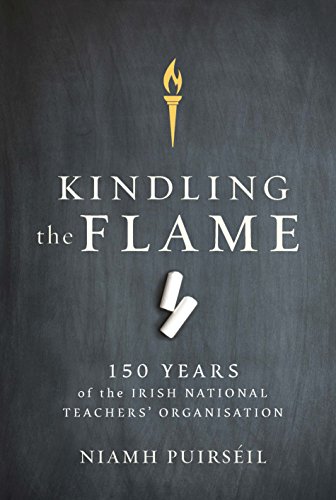Beispielbild fr Kindling the Flame: 150 Years of the Irish National Teacher's Organisation zum Verkauf von WorldofBooks
