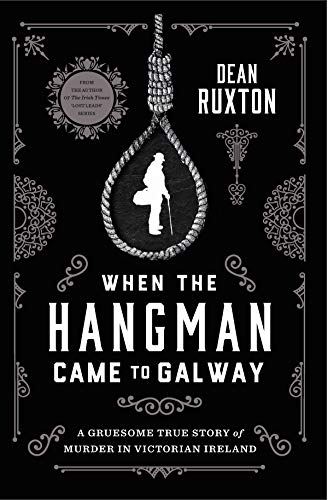 Imagen de archivo de When the Hangman Came to Galway: A Gruesome True Story of Murder in Victorian Ireland a la venta por SecondSale