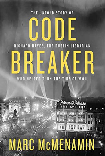 Imagen de archivo de Code Breaker: The untold story of Richard Hayes, the Dublin librarian who helped turn the tide of WWII a la venta por WorldofBooks