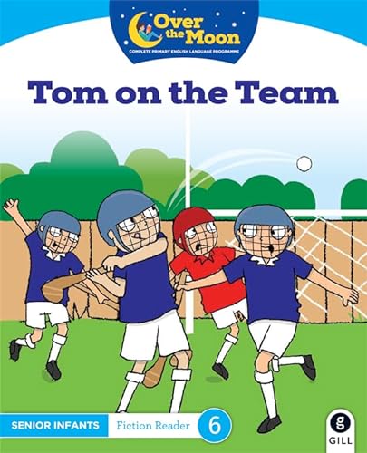 Beispielbild fr OVER THE MOON Tom on the Team: Senior Infants Fiction Reader 6 zum Verkauf von Reuseabook