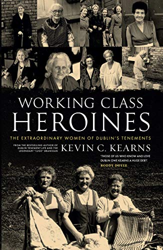 Stock image for Working Class Heroines: The Extraordinary Women of Dublin  s Tenements for sale by WorldofBooks