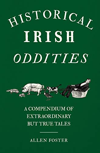 Beispielbild fr Historical Irish Oddities: A Compendium of Extraordinary but true tales zum Verkauf von WorldofBooks