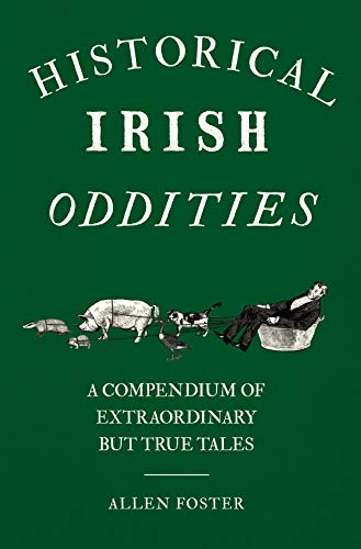 Stock image for Historical Irish Oddities: A Compendium of Extraordinary but true tales for sale by WorldofBooks