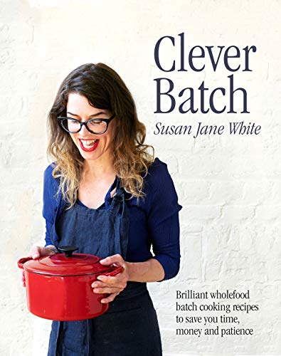 Beispielbild fr Clever Batch: Brilliant wholefood batch-cooking recipes to save you time, money and patience: Brilliant batch cooking recipes to save you time, money and patience zum Verkauf von WorldofBooks