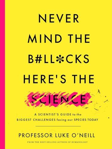 Beispielbild fr Never Mind the B#ll*cks, Here's the Science: A Scientist's Guide to the Biggest Challenges Facing our Species Today zum Verkauf von SecondSale