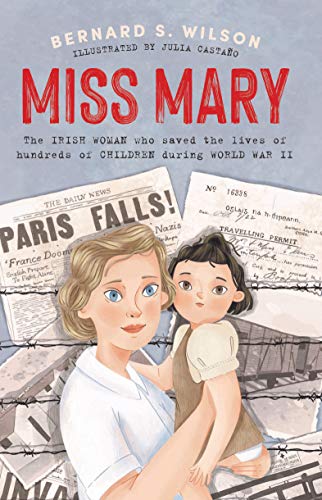 Imagen de archivo de Miss Mary: The Irish woman who saved the lives of hundreds of children during World War II a la venta por WorldofBooks