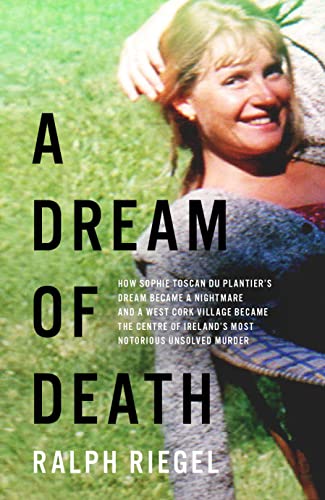 Beispielbild fr A Dream of Death: How Sophie Toscan du Plantier's dream became a nightmare and a west Cork village became the centre of Ireland's most notorious unsolved murder zum Verkauf von WorldofBooks