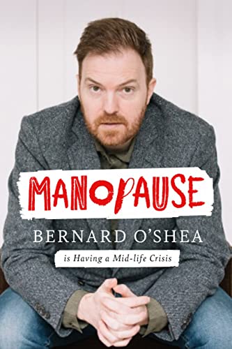 Stock image for Manopause: Bernard O'Shea is Having a Mid-life Crisis for sale by WorldofBooks