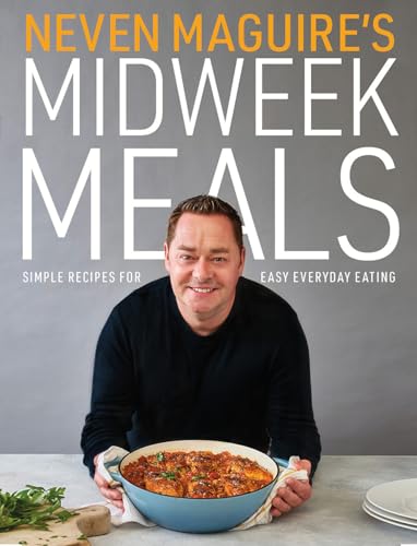 Stock image for Neven Maguire's Midweek Meals: Simple Recipes for Easy Everyday Eating for sale by GF Books, Inc.