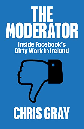 Beispielbild fr The Moderator: Inside Facebook  s Dirty Work in Ireland zum Verkauf von WorldofBooks