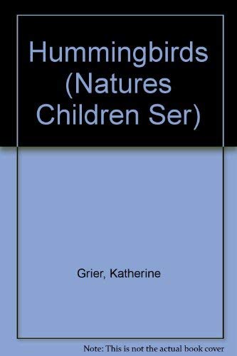 Hummingbirds (Natures Children Ser) (9780717216086) by Grier, Katherine