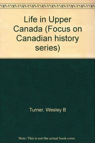 9780717218028: Life in Upper Canada (Focus on Canadian history series)