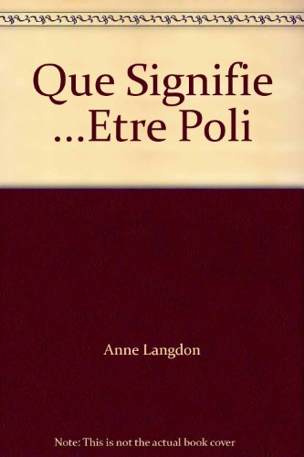 Stock image for Que Signifie .Etre Poli for sale by Better World Books