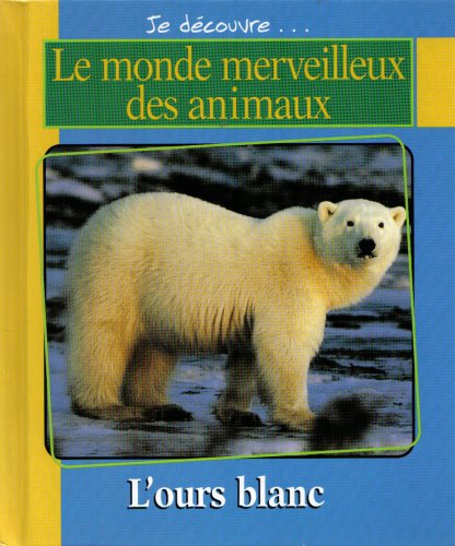 9780717240753: Je decouvre...Le monde merveilleux des animaux: L'ours blanc/ Les mouffettes (French Text)