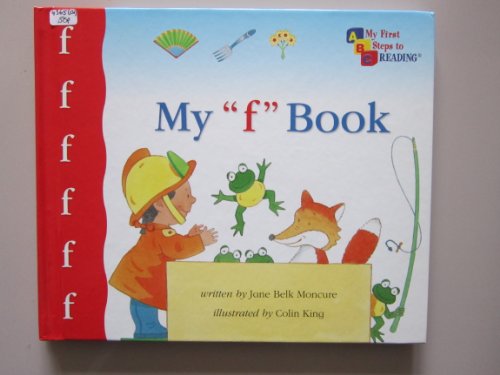 Imagen de archivo de My "f" book (My first steps to reading) [Hardcover] [Jan 01, 2001] Jane Bell Moncure and Colin King a la venta por Orion Tech