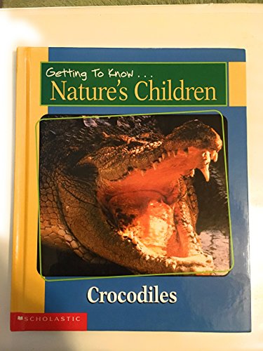 Imagen de archivo de Getting to Know.Nature's Children, Crocodiles & Kangaroos a la venta por SecondSale