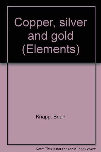 Stock image for Copper, silver and gold (Elements) for sale by Better World Books