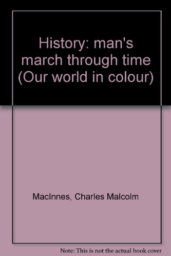 Imagen de archivo de History: man's march through time (Our world in colour) a la venta por Langdon eTraders