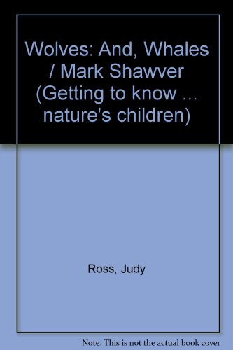 Beispielbild fr Wolves: And, Whales / Mark Shawver (Getting to know . nature's children) zum Verkauf von Better World Books