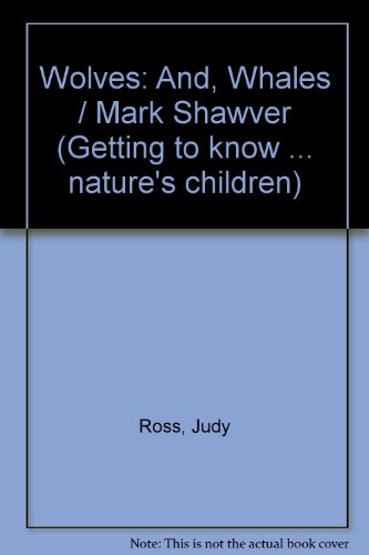 Imagen de archivo de Wolves: And, Whales / Mark Shawver (Getting To Know . Nature's Children) a la venta por SecondSale