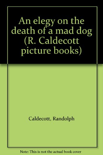 An elegy on the death of a mad dog (R. Caldecott picture books) (9780717290253) by Caldecott, Randolph
