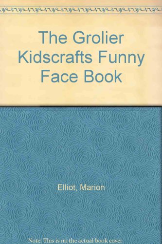 The Grolier Kidscrafts Funny Face Book (9780717290963) by Elliot, Marion; Hodson, Belinda; Grolier Educational (Firm)