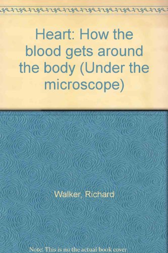 Heart: How the blood gets around the body (Under the microscope) (9780717292684) by Walker, Richard
