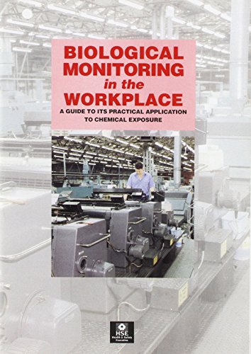 Biological Monitoring in the Workplace: A Guide to Its Practical Application to Chemical Exposure