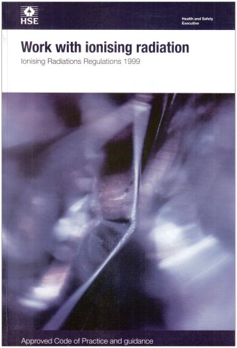 Stock image for Work with Ionising Radiation : Ionising Radiations Regulations 1999, Approved Code of Practice and Guidance for sale by Better World Books Ltd