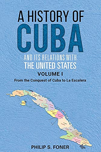 Imagen de archivo de A History of Cuba and Its Relations with the United States Vol. 1 : 1492-1845, from the Conquest of Cuba to la Escalera a la venta por Better World Books