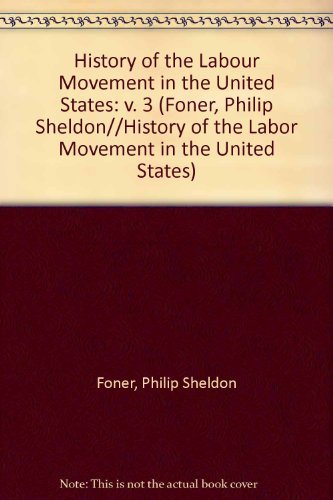 Beispielbild fr History of the Labor Movement in the United States Vol. 3 : The policies and practices of the American Federation of Labor, 1900-1909 zum Verkauf von Better World Books