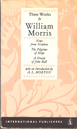 Imagen de archivo de Three Works: A Dream of John Ball; The Pilgrims of Hope; News from Nowhere a la venta por Uncle Hugo's SF/Uncle Edgar's Mystery