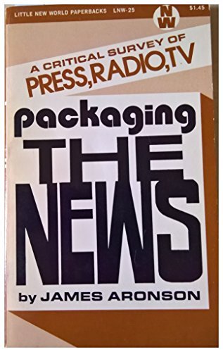 Packaging the News; a Critical Survey of Press, Radio, TV