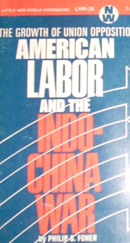 Imagen de archivo de American Labor and the Indochina War : The Growth of Union Opposition a la venta por Better World Books