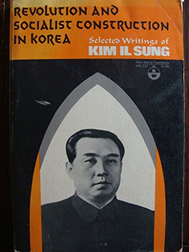Stock image for Revolution and Socialist Construction in Korea : Selected Writings of Kim Il Sung for sale by Better World Books