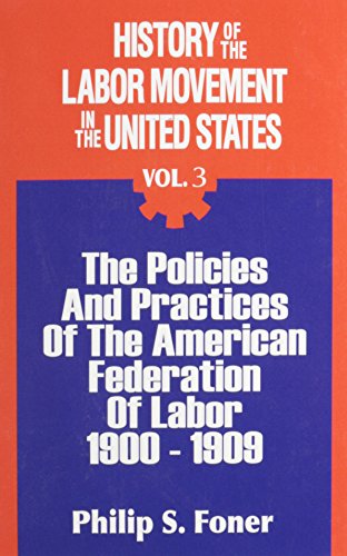 Imagen de archivo de 003: History of the Labor Movement in the United States: Policies and Practices of the A. F. of L., 1900-1909 a la venta por harvardyard
