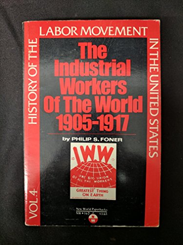Beispielbild fr History of the Labor Movement in the United States Vol. 4 : The Industrial Workers of the World zum Verkauf von Better World Books