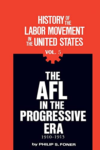 9780717805624: The AFL in the Progressive Era, 1910-1915 (History of the Labor Movement in the United States, Vol. 5)