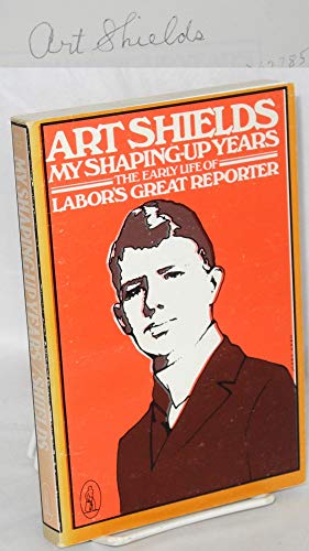 Imagen de archivo de My Shaping-Up Years: The Early Years of Labor's Great Reporter a la venta por Steven G. Jennings