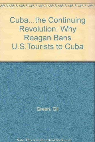 9780717806287: Cuba...the Continuing Revolution: Why Reagan Bans U.S.Tourists to Cuba