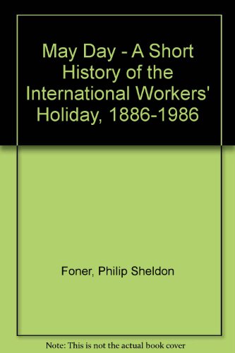 May Day: A Short History of the International Worker's Holiday 1886-1986 (9780717806331) by Foner, Philip Sheldon