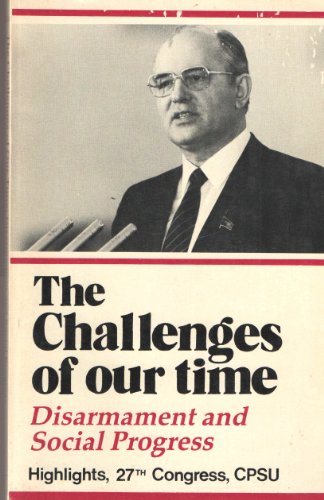 The Challenges of Our Time: Disarmament and Social Progress (English and Russian Edition) (9780717806423) by Gorbachev, Mikhail S.
