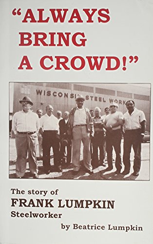 Imagen de archivo de Always Bring a Crowd!: The Story of Frank Lumpkin Steelworker a la venta por BuenaWave