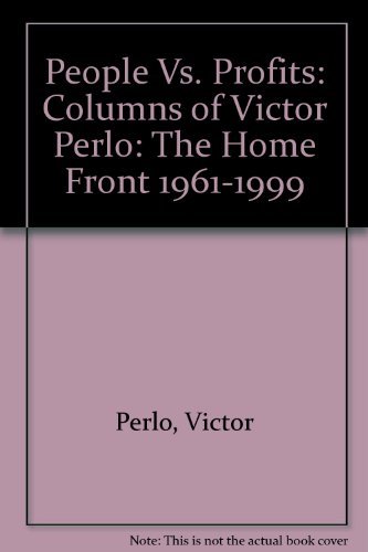 Imagen de archivo de People Vs. Profits: Columns of Victor Perlo: The Home Front 1961-1999 a la venta por BookShop4U