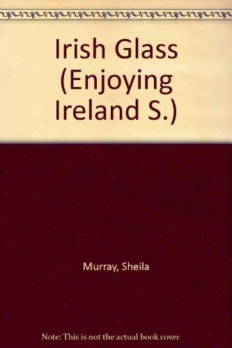 Irish Glass [series: Enjoying Ireland]
