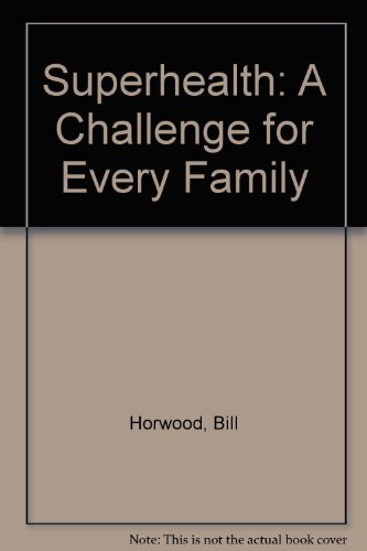 Superhealth: A Challenge for Every Family (9780717942572) by Bill Horwood