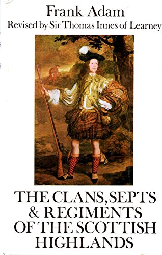 Clans, Septs & Regiments of the Scottish Highlands.